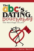 The ABC's of Dating a Douchebag: The Red Flags of Love
