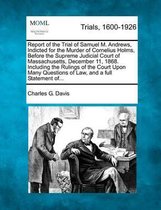 Report of the Trial of Samuel M. Andrews, Indicted for the Murder of Cornelius Holms, Before the Supreme Judicial Court of Massachusetts, December 11, 1868. Including the Rulings of the Court