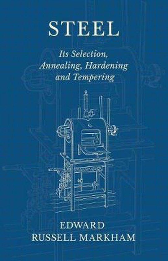 Steel - Its Selection, Annealing, Hardening and Tempering - cover