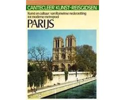 Cantecleer kunst-reisgids  Parijs. Kunst en cultuur: van Romeinse nederzetting tot moderne metropool