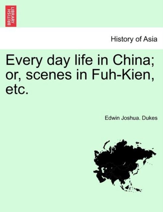 Every Day Life in China; Or, Scenes in Fuh-Kien, Etc. | 9781241160241 ...
