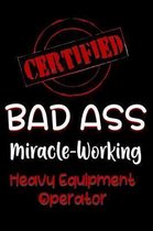 Certified Bad Ass Miracle-Working Heavy Equipment Operator