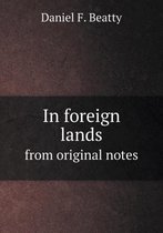 In foreign lands from original notes