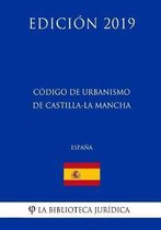 C digo de Urbanismo de Castilla-La Mancha (Espa a) (Edici n 2019)