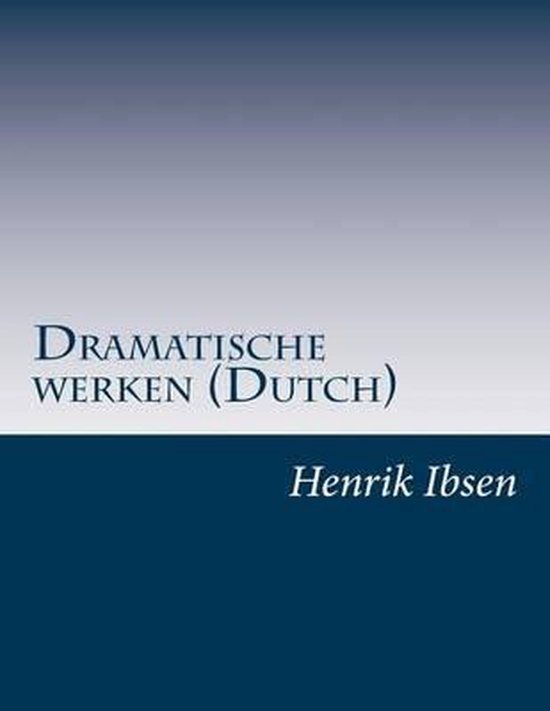 Dramatische werken (dutch) - Henrik Ibsen | Northernlights300.org
