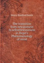 The transition from bewusstsein to selbstbewusstsein in Hegel's Phenomenology of mind