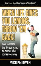 When Life Gives You Lemons, Throw 'em Back!