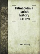 Kilmacolm a Parish History 1100-1898