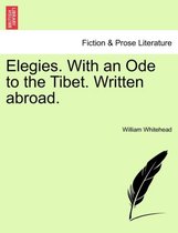Elegies. with an Ode to the Tibet. Written Abroad.