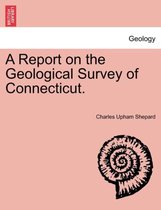 A Report on the Geological Survey of Connecticut.