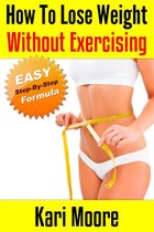 How to Lose Weight Without Exercising (An Easy, Step-By-Step Formula)
