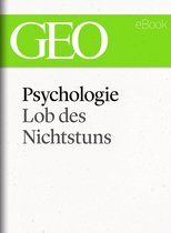 GEO eBook Single - Psychologie: Lob des Nichtstuns (GEO eBook Single)