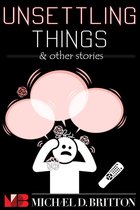 Unsettling Things & Other Stories