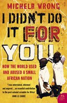I Didn't Do It For You: How the World Used and Abused a Small African Nation (Text Only)
