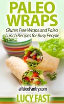 Paleo Diet Solution Series - Paleo Wraps: Gluten Free Wraps and Paleo Lunch Recipes for Busy People
