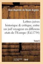 Litterature- Lettres Juives Historique & Critique, Entre Un Juif Voyageur En Differens Etats de l'Europe T06