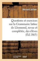 Questions Et Exercices Sur La Grammaire Latine de Lhomond, Revue Et Completee A L'Usage Des Eleves