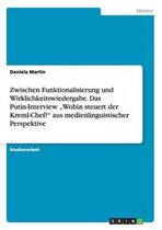 Zwischen Funktionalisierung und Wirklichkeitswiedergabe. Das Putin-Interview  Wohin steuert der Kreml-Chef? aus medienlinguistischer Perspektive