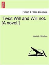 'Twixt Will and Will Not. [A Novel.]