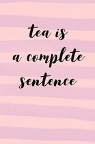 Tea Is a Complete Sentence