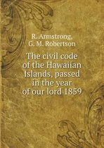 The civil code of the Hawaiian Islands, passed in the year of our lord 1859