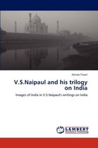 V.S.Naipaul and His Trilogy on India