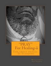 PRAY --For Healing [Second Edition]