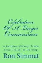 Celebration Of A Larger Consciousness