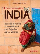 Guide d'autore - Indimenticabile india. Racconti di viaggio in India del Nord tra il Rajasthan, Agra e Varanasi