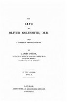 The Life of Oliver Goldsmith, M. B. From a Variety of Original Sources