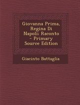 Giovanna Prima, Regina Di Napoli; Raconto - Primary Source Edition