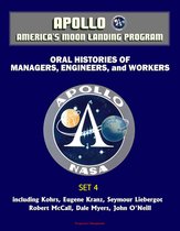 Apollo and America's Moon Landing Program - Oral Histories of Managers, Engineers, and Workers (Set 4) - including Kohrs, Eugene Kranz, Seymour Liebergot, Robert McCall, Dale Myers, John O'Neill