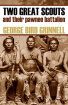 Two Great Scouts: And Their Pawnee Battallion (Expanded, Annotated)