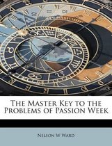 The Master Key to the Problems of Passion Week