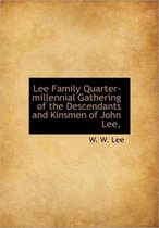 Lee Family Quarter-Millennial Gathering of the Descendants and Kinsmen of John Lee,