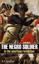 The Negro Soldier in the American Revolution: (Abridged, Annotated)
