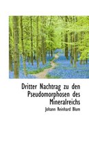 Dritter Nachtrag Zu Den Pseudomorphosen Des Mineralreichs