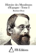 Histoire des Musulmans d'Espagne - Tome I