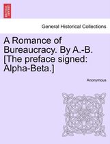 A Romance of Bureaucracy. by A.-B. [The Preface Signed