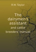 The dairymen's assistant and cattle breeders' manual