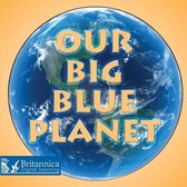 Our Big Blue Planet