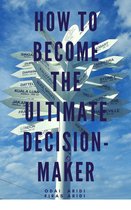 How to Become the Ultimate Decision-Maker