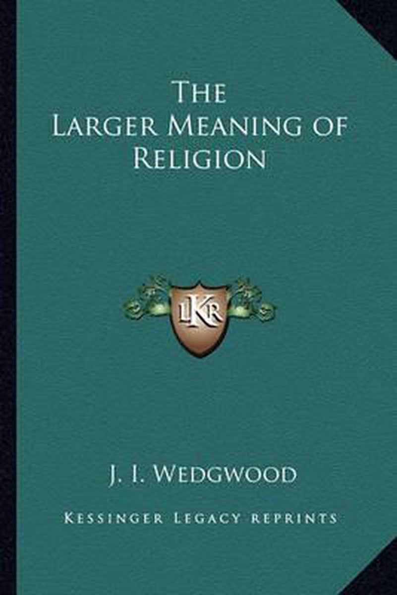 The Larger Meaning Of Religion van Wedgwood