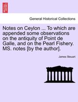 Notes on Ceylon ... to Which Are Appended Some Observations on the Antiquity of Point de Galle, and on the Pearl Fishery. Ms. Notes [By the Author].