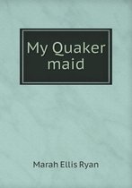 My Quaker maid