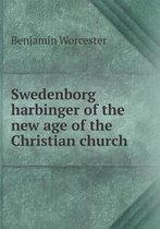 Swedenborg harbinger of the new age of the Christian church