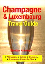 Champagne Region & Luxembourg Travel Guide - Attractions, Eating, Drinking, Shopping & Places To Stay