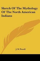 Sketch of the Mythology of the North American Indians