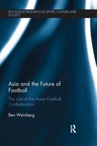 Routledge Research in Sport, Culture and Society- Asia and the Future of Football