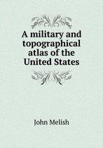 A military and topographical atlas of the United States